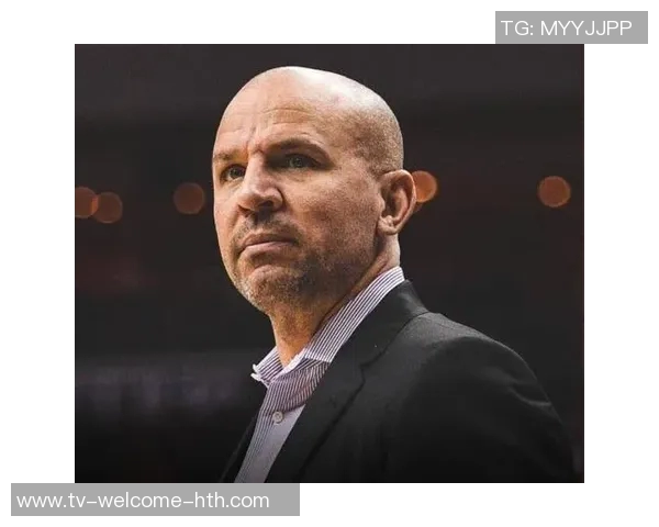 基德满意球队进攻流畅性对手在场上被我们跑得筋疲力尽